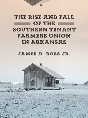 cover image of The Rise and Fall of the Southern Tenant Farmers Union in Arkansas